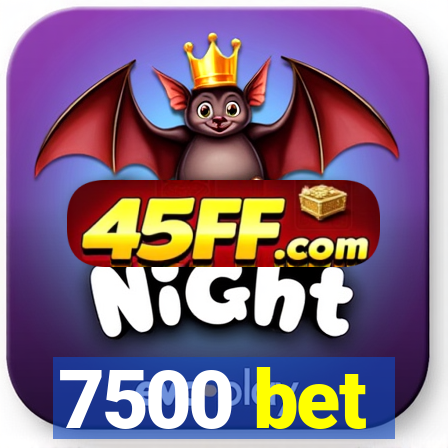 7500 bet